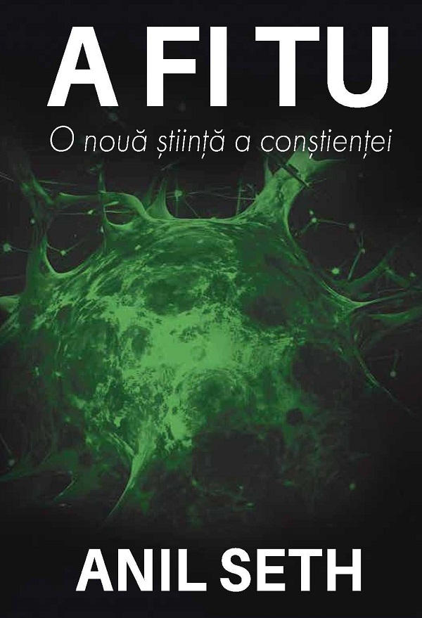 A fi tu. O nouă știință a conștienței, Anil Seth – copertă
