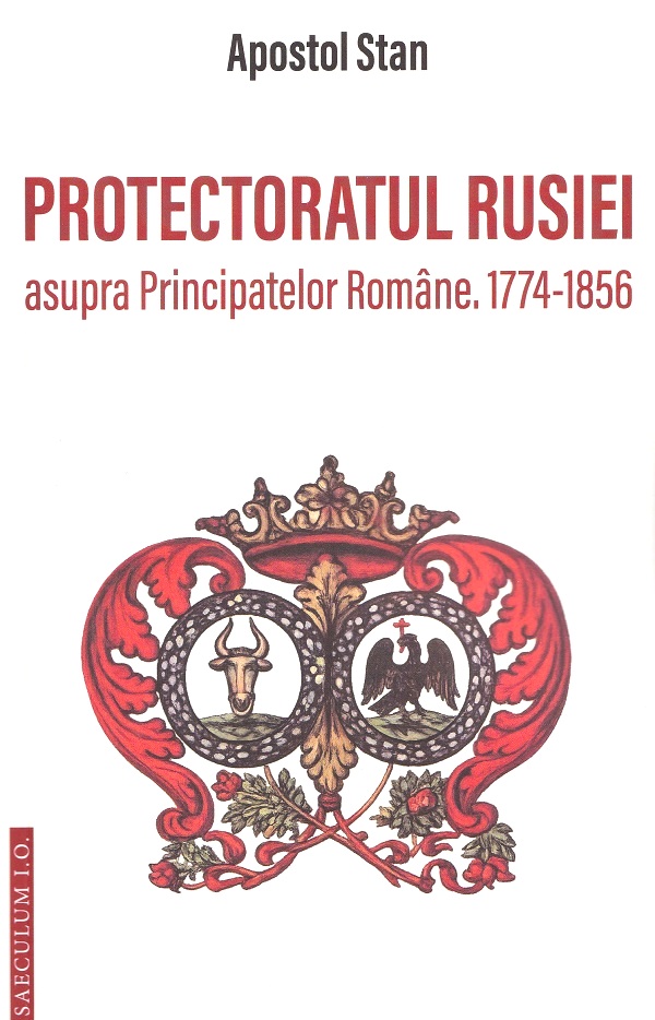 Cartea Protectoratul Rusiei asupra Principatelor Române. 1774‑1856  de Apostol Stan