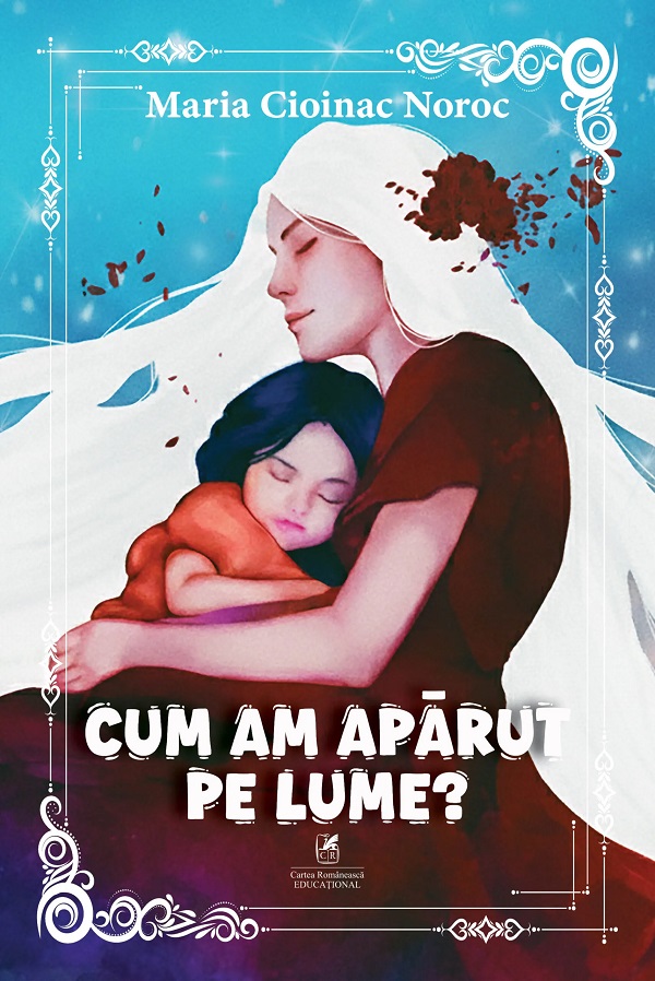 Cum am apărut pe lume?, Maria Cioinac Noroc – copertă