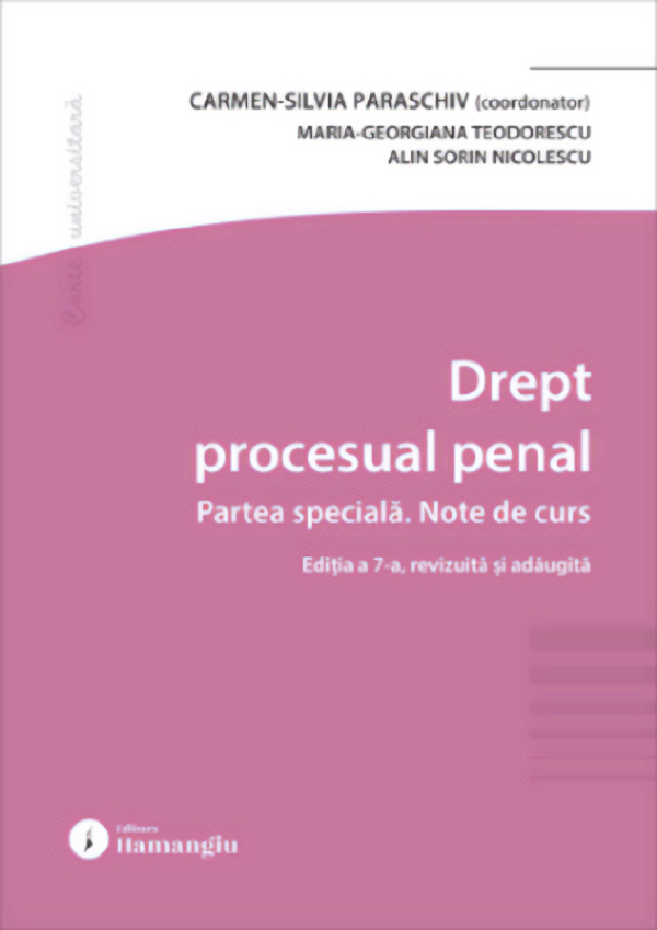 Cartea Drept procesual penal. Partea specială. Note de curs Ed.7 de Alin Sorin Nicolescu, Maria-Georgiana Teodorescu, Carmen Silvia Paraschiv