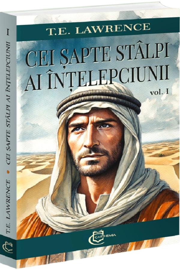 Cartea Cei șapte stâlpi ai înțelepciunii Vol.1 de T.E. Lawrence