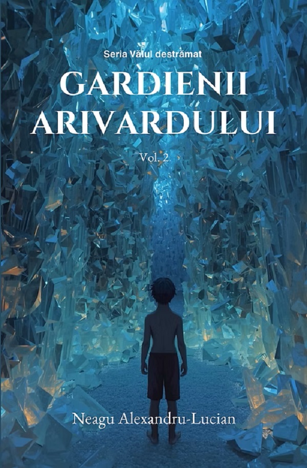 Cartea Gardienii Arivardului. Seria Vălul destrămat Vol. 2 de Alexandru-Lucian Neagu