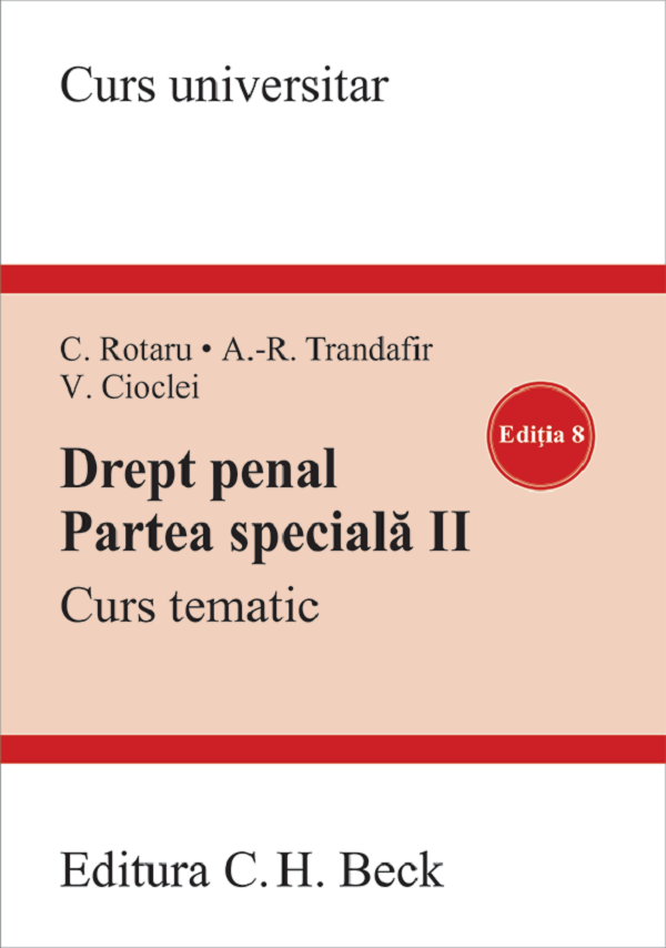 Cartea Drept penal. Partea specială II Ed.8 de Cristina Rotaru, Valerian Cioclei, Andra-Roxana Trandafir
