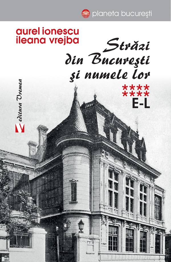 Cartea Străzi din București și numele lor Vol. 8 (E-L) de Aurel Ionescu, Ileana Vrejba