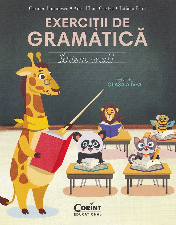 Cartea Exerciții de gramatică pentru clasa 4. Scriem corect! de Carmen Ianculescu, Anca-Elena Cristea, Tatiana Paun