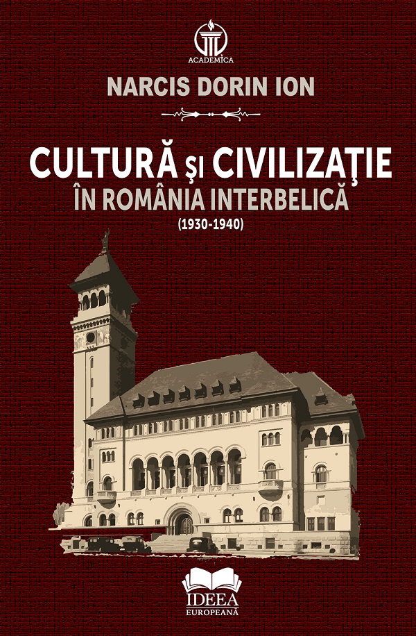 Cartea Cultură și civilizație în România interbelică (1930-1940) de Narcis Dorin Ion