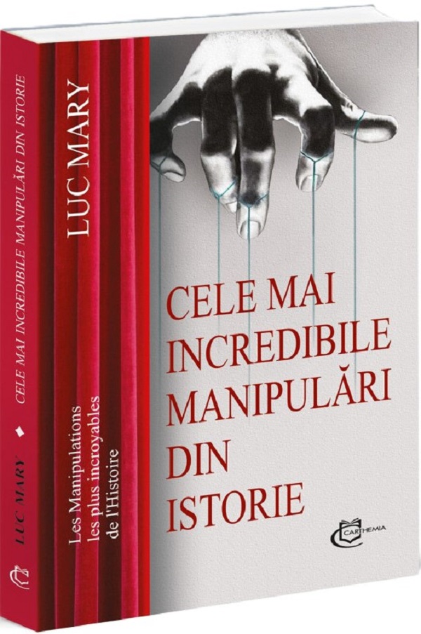 Cartea Cele mai incredibile manipulări din istorie de Luc Mary – Editura CARTHEMIA