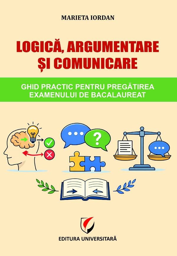 Cartea Logică, argumentare și comunicare. Ghid practic pentru pregătirea examenului de Bacalaureat de Marieta Iordan