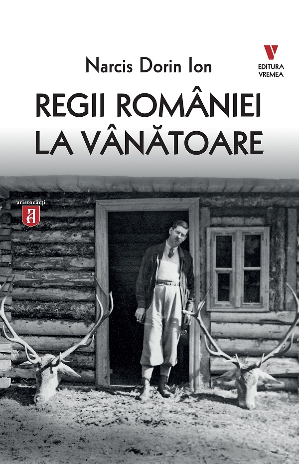 Cartea Regii României la vânătoare de Narcis Dorin Ion