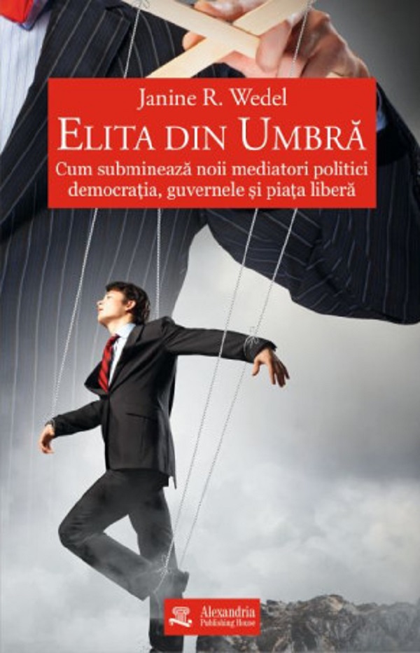 Cartea Elita din umbră de Janine R. Wedel – Editura ALEXANDRIA
