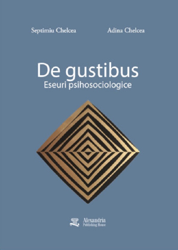 Cartea De gustibus. Eseuri psihosociologice de Septimiu Chelcea, Adina Chelcea