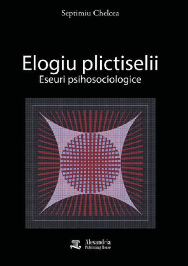 Cartea Elogiu plictiselii de Septimiu Chelcea – Editura ALEXANDRIA