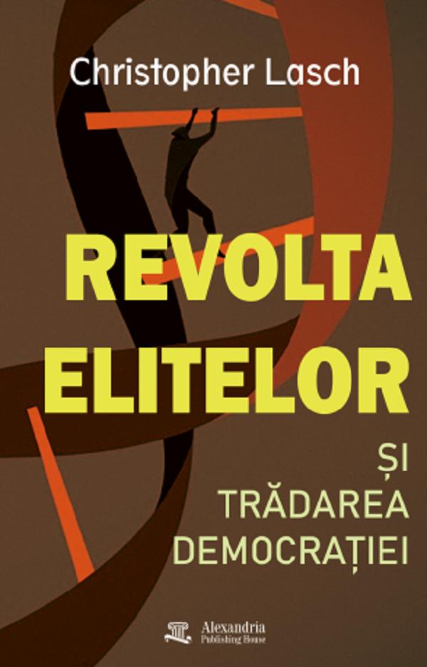 Cartea Revolta elitelor și trădarea democrației de Christopher Lasch – Editura ALEXANDRIA