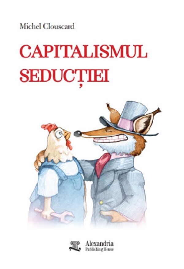 Cartea Capitalismul seducției de Michel Clouscard – Editura ALEXANDRIA