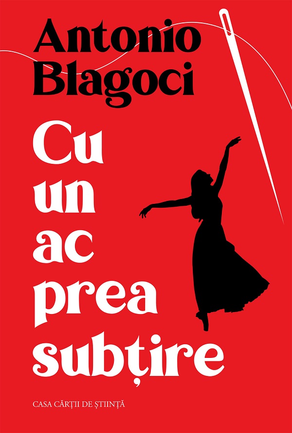 Cartea Cu un ac prea subțire de Antonio Blagoci – Editura CASA CARTII DE STIINTA