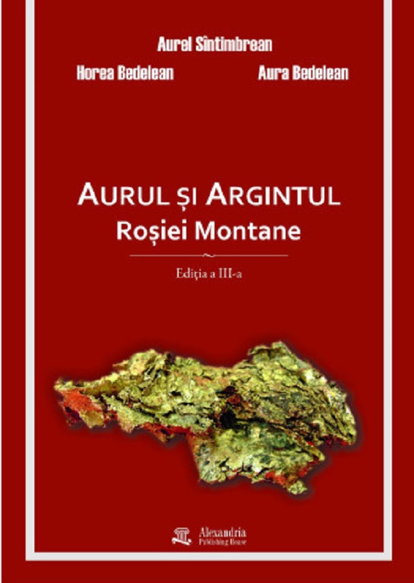 Cartea Aurul și argintul Roșiei Montane de Horea Bedelean, Aurel Sintimbrean, Aura Bedelean – Editura ALEXANDRIA