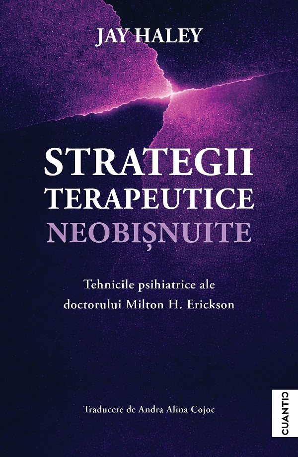 Cartea Strategii terapeutice neobișnuite de Jay Haley – Editura CUANTIC