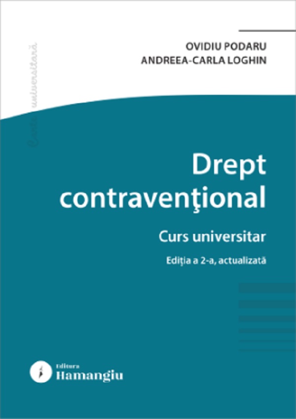 Cartea Drept contravențional. Curs universitar Ed.2 de Ovidiu Podaru, Andreea Carla Loghin