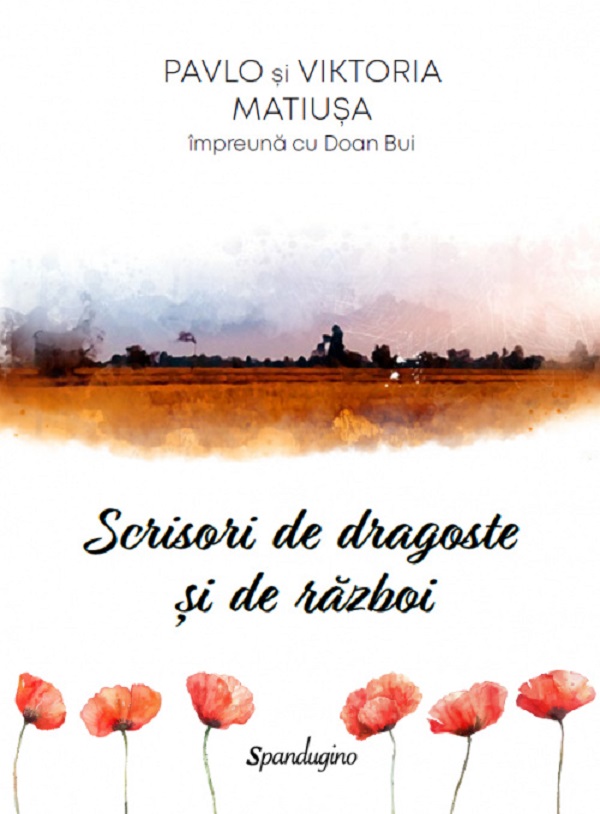 Cartea Scrisori de dragoste și de război de Pavlo Matiusa, Viktoria Matiusa, Doan Bui – Editura SPANDUGINO