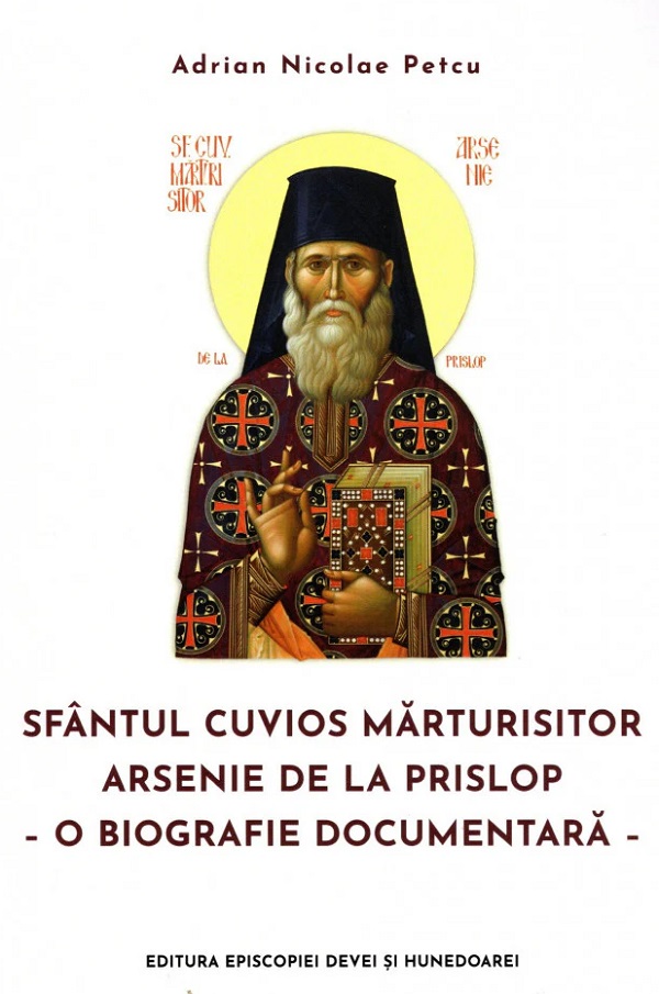 Cartea Sfântul Cuvios Mărturisitor Arsenie de la Prislop. O biografie documentară de Adrian Nicolae Petcu