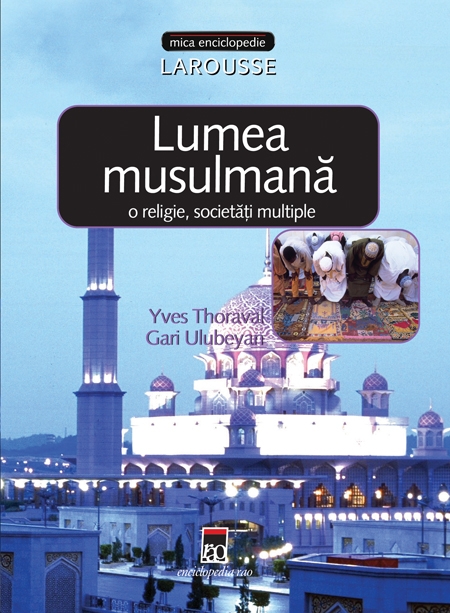 Cartea Lumea musulmană: o religie, societăți multiple de Gari Ulubeyan, Yves Thoraval