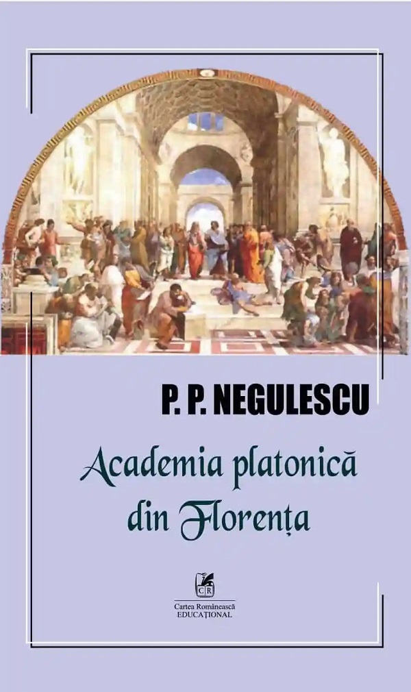 Cartea Academia platonică din Florența de P.P. Negulescu – Editura CARTEA ROMANEASCA EDUCATIONAL