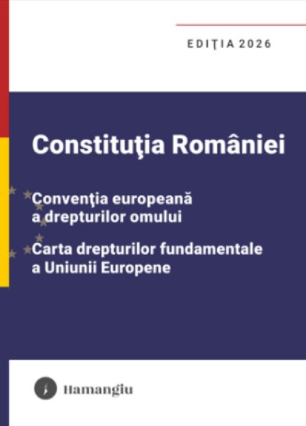 Cartea Constituția României, Convenția europeana a drepturilor omului, Carta drepturilor Ed.2026 – Editura HAMANGIU
