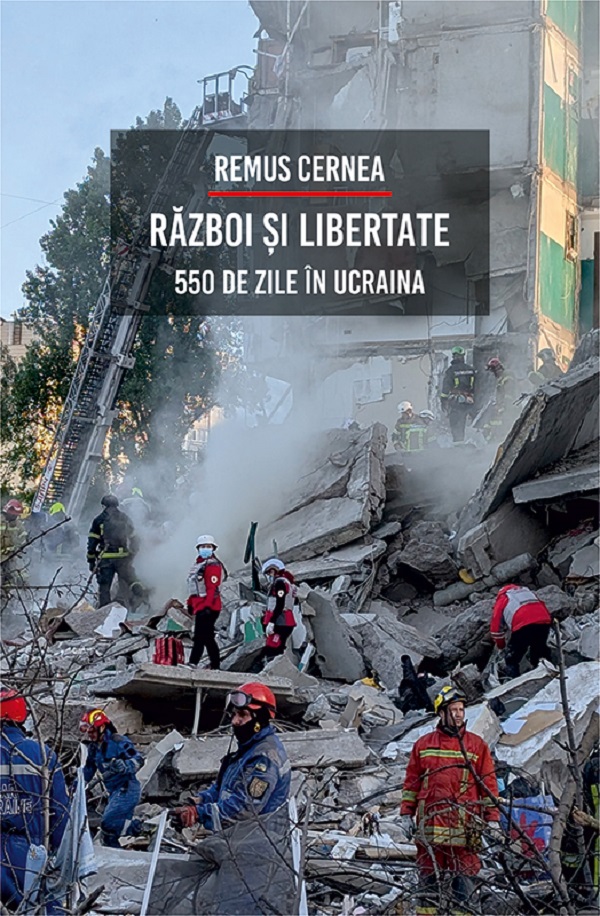 Cartea Război și libertate. 550 de zile în Ucraina  de Remus Cernea