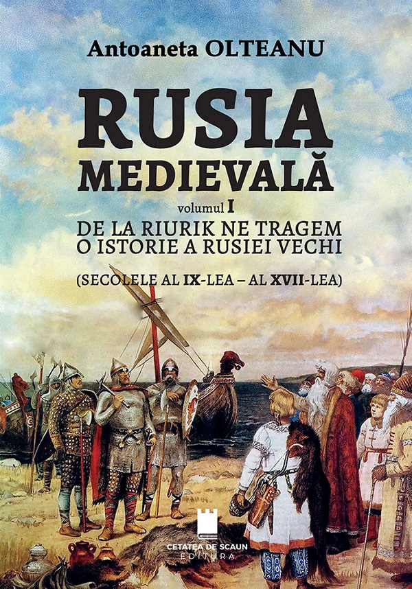 Cartea Rusia medievală Vol.1: De la Riurik ne tragem  de Antoaneta Olteanu