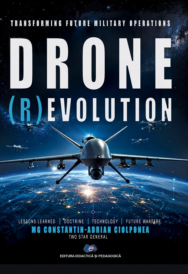 Cartea Transforming Future Military Operations Drone (R)evolution de Constantin-Adrian Ciolponea – Editura DIDACTICA SI PEDAGOGICA