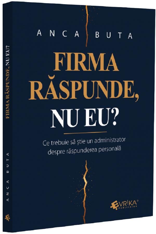 Cartea Firma răspunde, nu eu? Ce trebuie să știe un administrator de Buta Anca – Editura EVRIKA