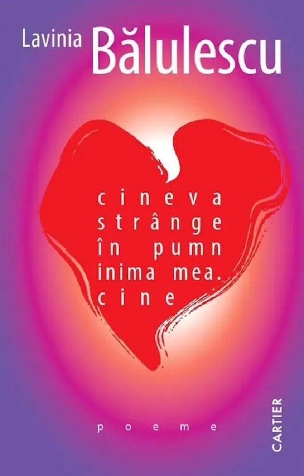 Cartea cineva strânge în pumn inima mea. cine  de Lavinia Balulescu