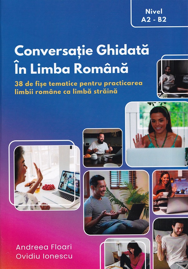 Cartea Conversație ghidată în limba română. Nivel A2-B2  de Ovidiu Ionescu, Andreea Floari