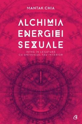 Alchimia energiei sexuale | Cărți despre Sex și Sexualitate