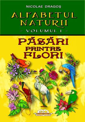 Alfabetul naturii vol. 1: Pasari printre flori | Cărți despre păsări
