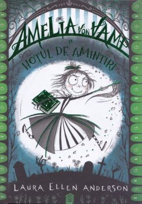 Amelia von Vamp si hotul de amintiri | Cărți Fantasy pentru Copii - Literatură pentru Copii