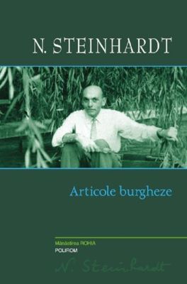 Articole burgheze - N. Steinhardt | Cărți de Publicistică