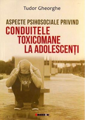 Aspecte psihosociale privind conduitele toxicomane la adolescenti | 