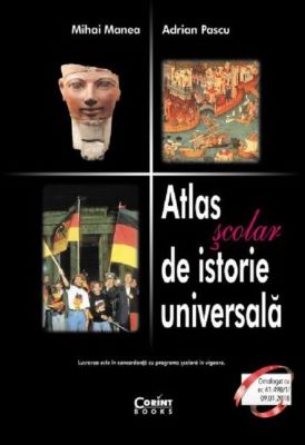 Atlas Scolar De Istorie Universala - Mihai Manea, Adrian Pascu | Enciclopedii pentru toate vârstele