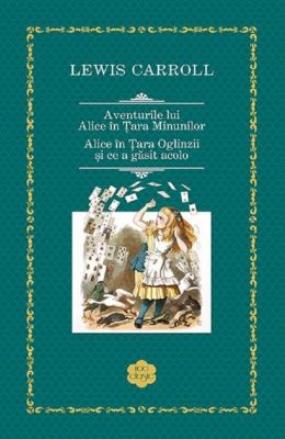Aventurile lui Alice in Tara Minunilor. Alice in Tara Oglinzii | Cele mai bune cărți scrise vreodată - Top cărți de citit într-o viață