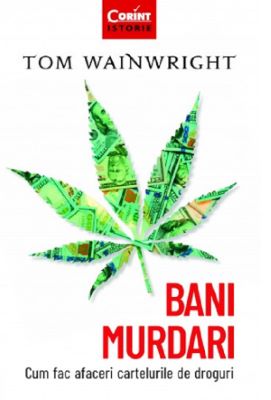 Bani murdari. Cum fac afaceri cartelurile de droguri | 