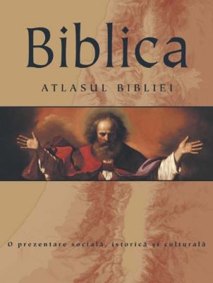Biblica. Atlasul Bibliei. O prezentare sociala, istorica si culturala | Enciclopedii pentru toate vârstele