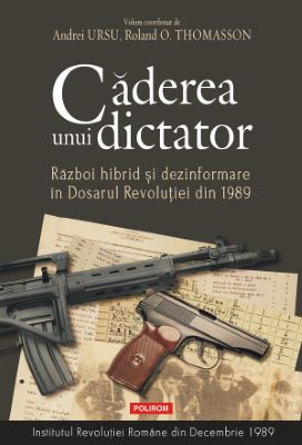 Caderea unui dictator. Razboi hibrid si dezinformare in Dosarul Revolutiei din 1989 | nicolae ceausescu