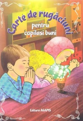 Carte de rugaciuni pentru copilasi buni | Cărți de Rugăciuni