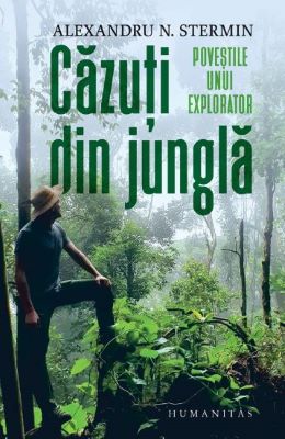 Cazuti din jungla. Povestile unui explorator | Cărți de știință - cele mai bune cărți pentru a învăța cum funcționează lumea