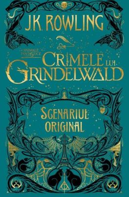 Crimele lui Grindelwald (Scenariul original). Seria Animale fantastice Vol. 2 | Cărți Fantasy pentru Copii - Literatură pentru Copii