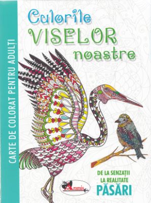 Culorile viselor noastre: pasari | Cărți despre păsări