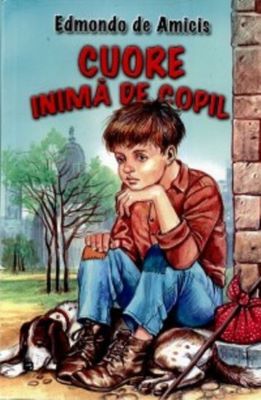 Cuore, inima de copil - Edmondo De Amicis | Cărți pentru Copii
