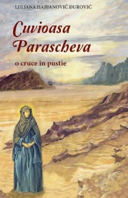 Cuvioasa Parascheva, o cruce in pustie | Cărți Creștine și despre Creștinism