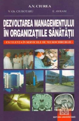 Dezvoltarea managementului in organizatiile sanatatii - A.V. Ciurea | Cărți de Management